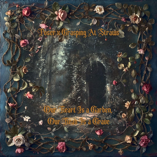 Poser X Grasping At Straws - Our Heart Is a Garden, Our Head Is a Grave Review